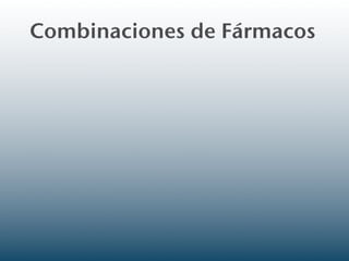 Combinaciones de Fármacos
 