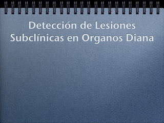 Detección de Lesiones
Subclínicas en Organos Diana
 
