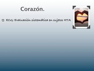 Corazón.
ECG: Evaluación sistemática en sujetos HTA
 