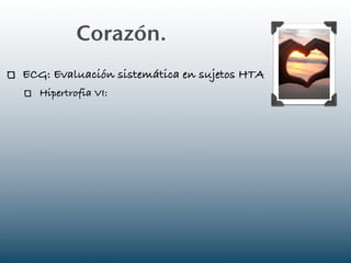 Corazón.
ECG: Evaluación sistemática en sujetos HTA
  Hipertrofia VI:
 