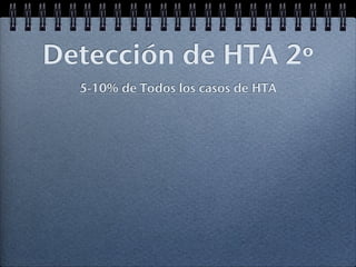 Detección de HTA 2º
  5-10% de Todos los casos de HTA
 