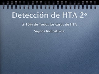 Detección de HTA 2º
  5-10% de Todos los casos de HTA
        Signos Indicativos:
 