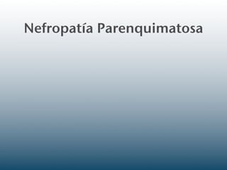 Nefropatía Parenquimatosa
 