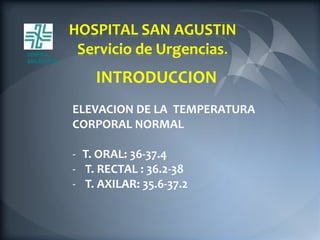 HOSPITAL SAN AGUSTIN
HOSPITAL       Servicio de Urgencias.
SAN AGUSTÍN


                  INTRODUCCION
              ELEV...