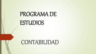 PROGRAMA DE
ESTUDIOS
CONTABILIDAD
 