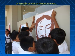 LA ALEGRÍA DE VER SU PRODUCTO FINAL…
 