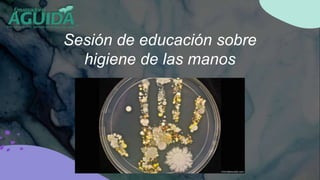 Sesión de educación sobre
higiene de las manos
 