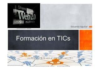 Eduardo Aguilar 




Formación en TICs
 