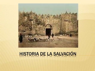 HISTORIA DE LA SALVACIÓN
 