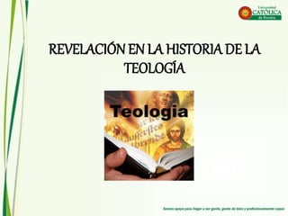 REVELACIÓN EN LA HISTORIA DE LA
TEOLOGÍA
 
