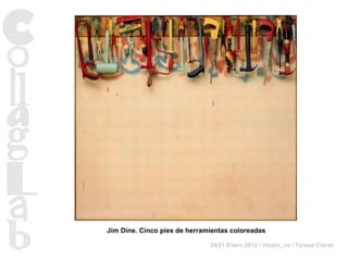 Jim Dine. Cinco pies de herramientas coloreadas 