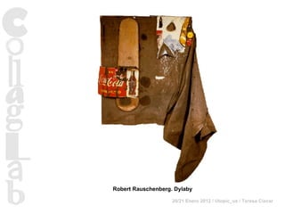 Robert Rauschenberg. Dylaby 