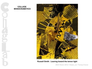 Russell Smith   . Leaning toward the lemon light COLLAGE  MONOCROMÁTICO 