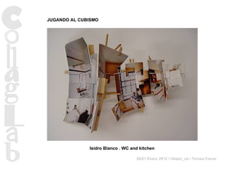 Isidro Blanco   . WC and kitchen JUGANDO AL CUBISMO 