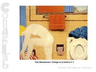 Tom Wesselmann. Collage en la bañera nº 1 