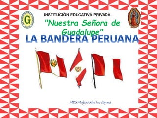 "Nuestra Señora de
Guadalupe"
INSTITUCIÓN EDUCATIVA PRIVADA
MISS: Melyssa Sánchez Bayona
 