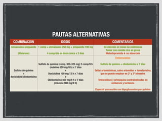 Monitorizar parasitemia con gota gruesa:
Diaria hasta mejoría clínica, analítica y microbiológica evidente en malaria grave
Entre el 3º y 7º día de tratamiento en malaria sin criterios de gravedad
Se recomienda tener al menos una gota gruesa negativa tras el tratamiento
Se considera resistente al tratamiento si persiste parasitemia tras 7 días de tratamiento
La presencia de gametocitos no representa una mala respuesta, ya que pueden persistir durante
más de un mes después del tratamiento
 