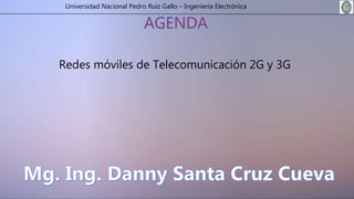 Universidad Nacional Pedro Ruiz Gallo – Ingeniería Electrónica
Redes móviles de Telecomunicación 2G y 3G
 