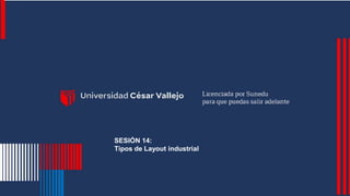 Ingeniería
Industrial
Pregrado
SESIÓN 14:
Tipos de Layout industrial
 