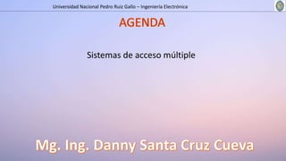 Universidad Nacional Pedro Ruiz Gallo – Ingeniería Electrónica
Sistemas de acceso múltiple
 