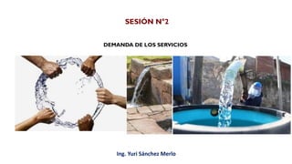 Ing. Yuri Sánchez Merlo
SESIÓN N°2
DEMANDA DE LOS SERVICIOS
 