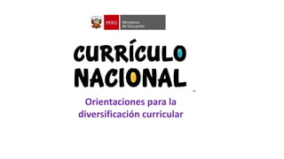 Orientaciones para la
diversificación curricular
 
