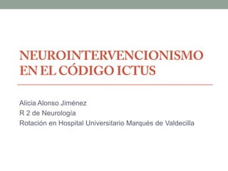 Alicia Alonso Jiménez
R 2 de Neurología
Rotación en Hospital Universitario Marqués de Valdecilla
 