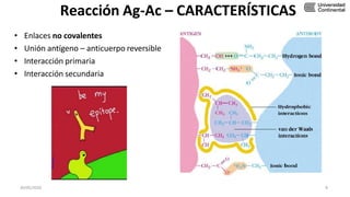 Reacción Ag-Ac – CARACTERÍSTICAS
• Enlaces no covalentes
• Unión antígeno – anticuerpo reversible
• Interacción primaria
• Interacción secundaria
30/05/2020 8
 