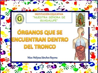 INSTITUCIÓN EDUCATIVA
“NUESTRA SEÑORA DE
GUADALUPE”
Miss: MelyssaSánchez Bayona
 