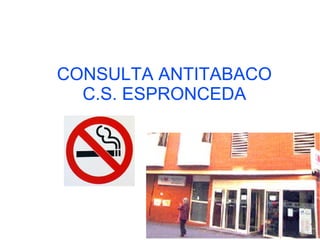 CONSULTA ANTITABACO
C.S. ESPRONCEDA
 