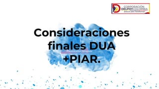 Presentation template
Consideraciones
finales DUA
+PIAR.
 