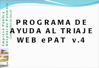PROGRAMA DE AYUDA AL TRIAJE WEB ePAT  v.4 Empresa Pública Hospital de Poniente   CONSEJERIA DE SALUD 