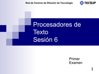 Procesadores de Texto Sesión 6 Primer Examen 
