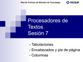 Procesadores de Textos Sesión 7 -  Tabulaciones - Encabezados y pie de página - Columnas 