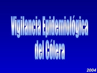 2004 Vigilancia Epidemiológica del Cólera 