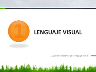 LENGUAJE VISUAL


     ¿Qué entendemos por lenguaje visual?
 