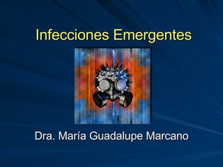 Infecciones Emergentes Dra. María Guadalupe Marcano 