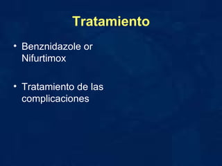 Tratamiento Benznidazole or Nifurtimox  Tratamiento de las complicaciones 