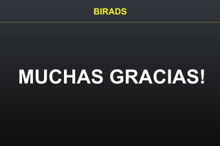BIRADS
MUCHAS GRACIAS!
 