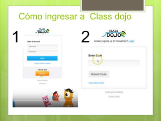 Cómo ingresar a Class dojo
1 2
 