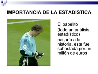 IMPORTANCIA DE LA ESTADISTICA El papelito  (todo un análisis estadístico)  pasaría a la historia, esta fue subastada por un millón de euros  