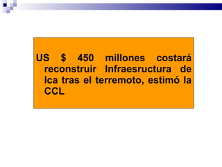 US $ 450 millones costará reconstruir Infraesructura de Ica tras el terremoto, estimó la CCL   