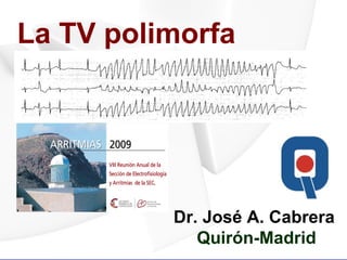 La TV polimorfa




          Dr. José A. Cabrera
             Quirón-Madrid
 