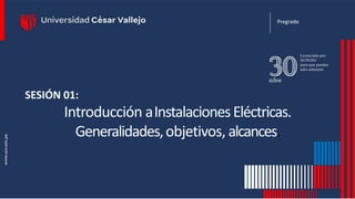 SESIÓN 01:
Introducción aInstalacionesEléctricas.
Generalidades,objetivos, alcances.
Pregrado
 