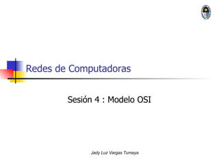 Redes de Computadoras Sesión 4 : Modelo OSI 