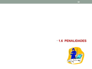 32

• 1.6 PENALIDADES

 