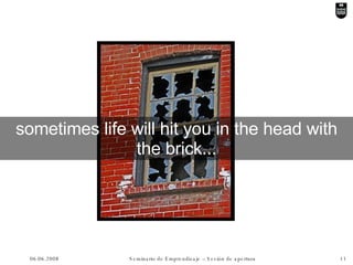 sometimes life will hit you in the head with the brick... 