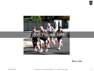 ... don´t loose faith! Steve Jobs  