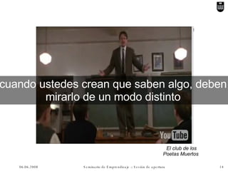 cuando ustedes crean que saben algo, deben mirarlo de un modo distinto El club de los Poetas Muertos  