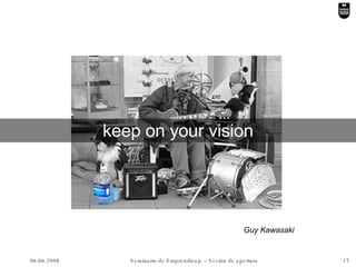 keep on your vision Guy Kawasaki  